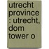 Utrecht  Province : Utrecht, Dom Tower O