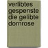 Verlibtes Gespenste Die gelibte Dornrose