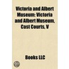 Victoria and Albert Museum: Victoria And by Books Llc