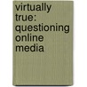 Virtually True: Questioning Online Media door Guofang Wan