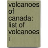 Volcanoes of Canada: List of Volcanoes I door Books Llc