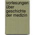 Vorlesungen über Geschichte der Medizin