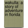 Wakulla: a story of adventure in Florida door Kirk Munroe