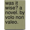 Was it Wise? A novel. By Volo non Valeo. door Onbekend