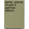 Werke, Volume 10,part 2 (German Edition) by Johann Goethe