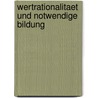 Wertrationalitaet Und Notwendige Bildung door Michael Grossmann