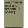 Westminster. Past and present. [A poem.] door John Cave Winscombe