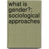 What Is Gender?: Sociological Approaches by Mary Holmes