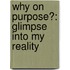 Why on Purpose?: Glimpse Into My Reality