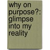 Why on Purpose?: Glimpse Into My Reality by Youlonda Renae