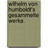 Wilhelm von Humboldt's gesammelte Werke.