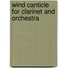 Wind Canticle for Clarinet and Orchestra door Albert Stephen
