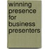 Winning Presence for Business Presenters