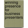 Winning Presence for Business Presenters by Dean Hyers