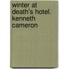 Winter at Death's Hotel. Kenneth Cameron door Kenneth M. Cameron