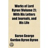 Works Of Lord Byron  Volume 2 ; With His door Baron George Gordon Byron Byron