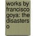 Works by Francisco Goya: the Disasters O