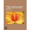 Works of Thomas Hill Green  Volume 3 ; M by Thomas Hill Green
