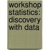 Workshop Statistics: Discovery With Data by Beth L. Chance