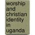 Worship and Christian Identity in Uganda