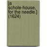 [A schole-house, for the needle.] (1624) door Anon