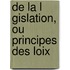 de La L Gislation, Ou Principes Des Loix