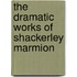 the Dramatic Works of Shackerley Marmion
