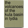 the Volcanoes of the Kula Basin in Lydia by Henry S. Washington