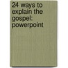 24 Ways to Explain the Gospel: PowerPoint door Rose Publishing