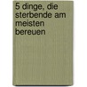5 Dinge, die Sterbende am meisten bereuen door Bronnie Ware