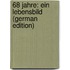 68 Jahre: Ein Lebensbild (German Edition)