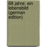 68 Jahre: Ein Lebensbild (German Edition) door Gramm William