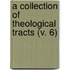 A Collection Of Theological Tracts (V. 6)