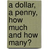 A Dollar, a Penny, How Much and How Many? door Brian P. Cleary