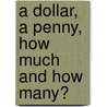 A Dollar, a Penny, How Much and How Many? by Brian P. Cleary