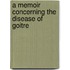 A Memoir Concerning the Disease of Goitre