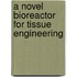 A Novel Bioreactor for Tissue Engineering