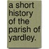 A Short History of the Parish of Yardley.