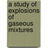 A Study of Explosions of Gaseous Mixtures door Alonzo P. Kratz