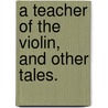 A Teacher of the Violin, and other tales. door J.H. Shorthouse