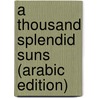 A Thousand Splendid Suns (Arabic Edition) by Khaled Khaled Hosseini