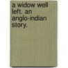 A Widow well left. An Anglo-Indian story. door Richard Manifold Craig