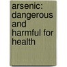 Arsenic: Dangerous And Harmful For Health by Muhammad Latif