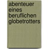 Abenteuer eines beruflichen Globetrotters door Reinhard Wurtz-Wieder