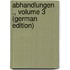 Abhandlungen ., Volume 3 (German Edition)