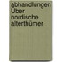 Abhandlungen Über Nordische Alterthümer
