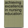 Achieving Excellence in Nursing Education door Theresa Valiga