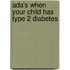 Ada's When Your Child Has Type 2 Diabetes