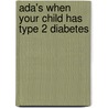 Ada's When Your Child Has Type 2 Diabetes door Patti Bazel Geil