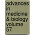 Advances in Medicine & Biology Volume 57.